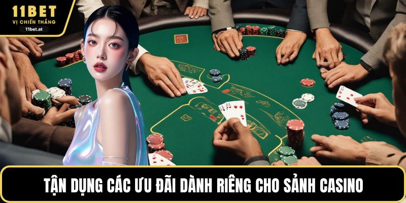 Tận dụng các ưu đãi dành riêng cho sảnh casino 